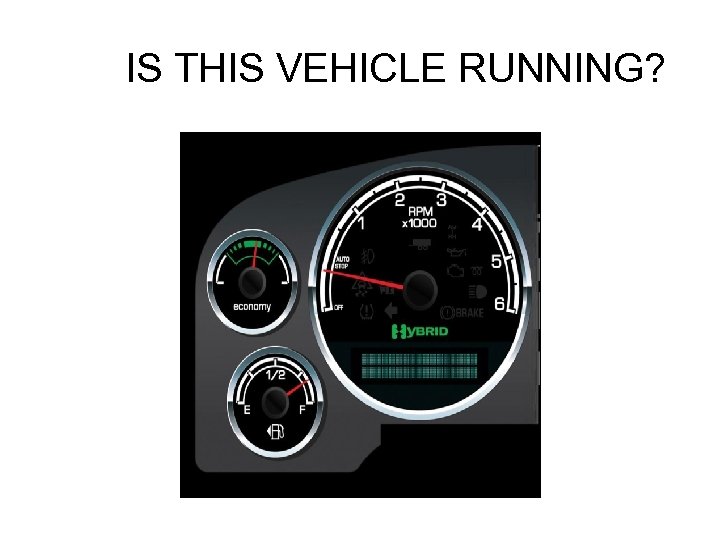 IS THIS VEHICLE RUNNING? 