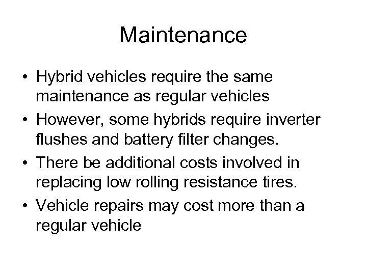Maintenance • Hybrid vehicles require the same maintenance as regular vehicles • However, some