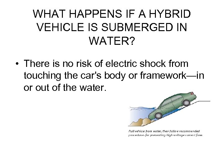 WHAT HAPPENS IF A HYBRID VEHICLE IS SUBMERGED IN WATER? • There is no