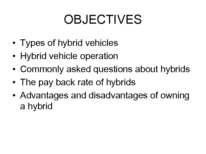 OBJECTIVES • • • Types of hybrid vehicles Hybrid vehicle operation Commonly asked questions