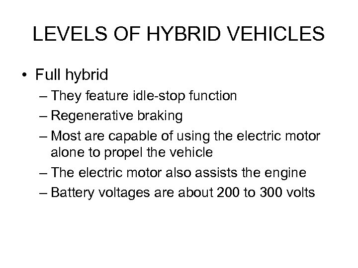 LEVELS OF HYBRID VEHICLES • Full hybrid – They feature idle-stop function – Regenerative