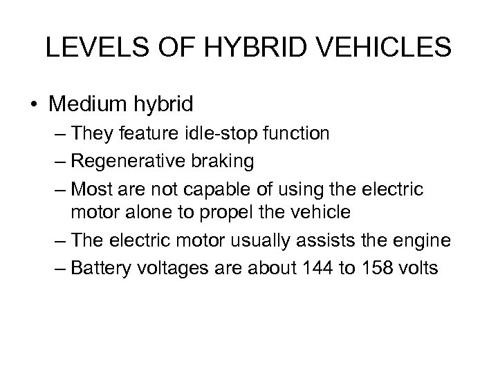 LEVELS OF HYBRID VEHICLES • Medium hybrid – They feature idle-stop function – Regenerative