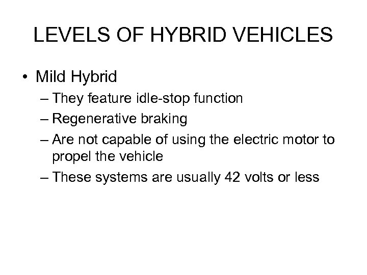 LEVELS OF HYBRID VEHICLES • Mild Hybrid – They feature idle-stop function – Regenerative