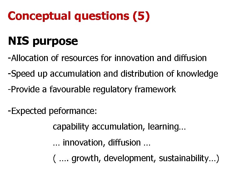 Conceptual questions (5) NIS purpose -Allocation of resources for innovation and diffusion -Speed up