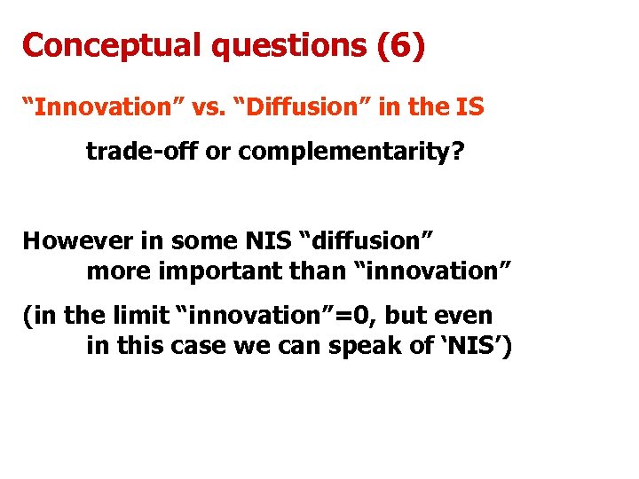Conceptual questions (6) “Innovation” vs. “Diffusion” in the IS trade-off or complementarity? However in