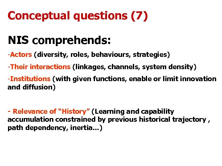 Conceptual questions (7) NIS comprehends: -Actors (diversity, roles, behaviours, strategies) -Their interactions (linkages, channels,