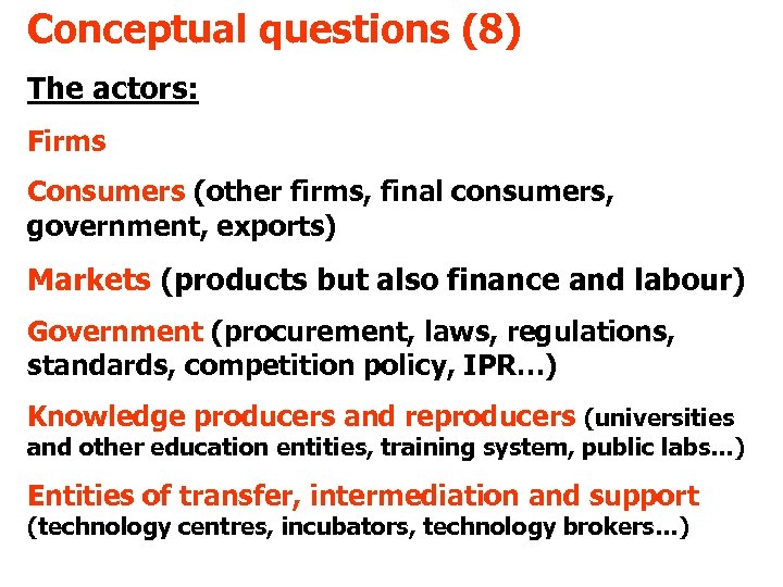 Conceptual questions (8) The actors: Firms Consumers (other firms, final consumers, government, exports) Markets