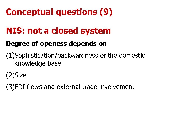 Conceptual questions (9) NIS: not a closed system Degree of openess depends on (1)Sophistication/backwardness