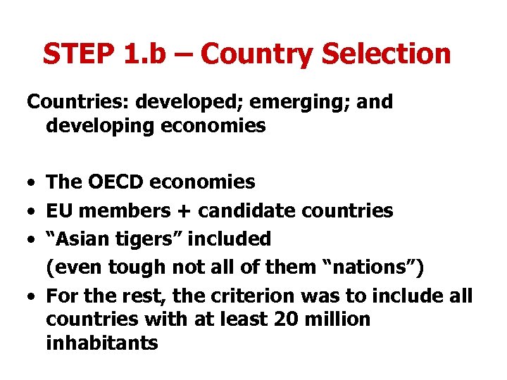 STEP 1. b – Country Selection Countries: developed; emerging; and developing economies • The
