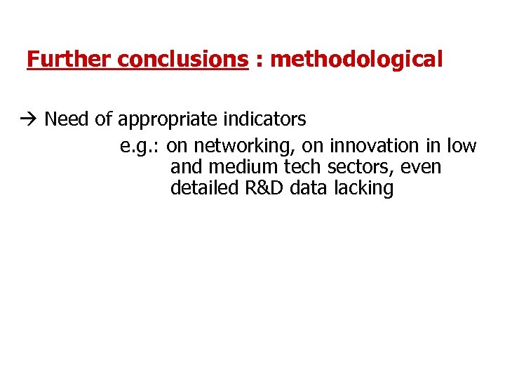 Further conclusions : methodological Need of appropriate indicators e. g. : on networking, on