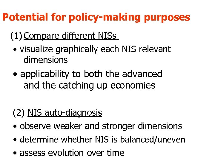 Potential for policy-making purposes (1) Compare different NISs • visualize graphically each NIS relevant