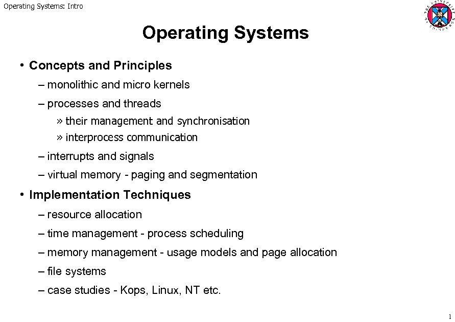 Operating Systems: Intro Operating Systems • Concepts and Principles – monolithic and micro kernels