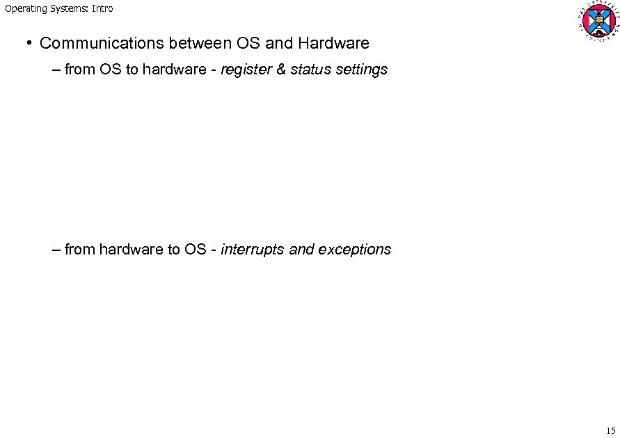 Operating Systems: Intro • Communications between OS and Hardware – from OS to hardware