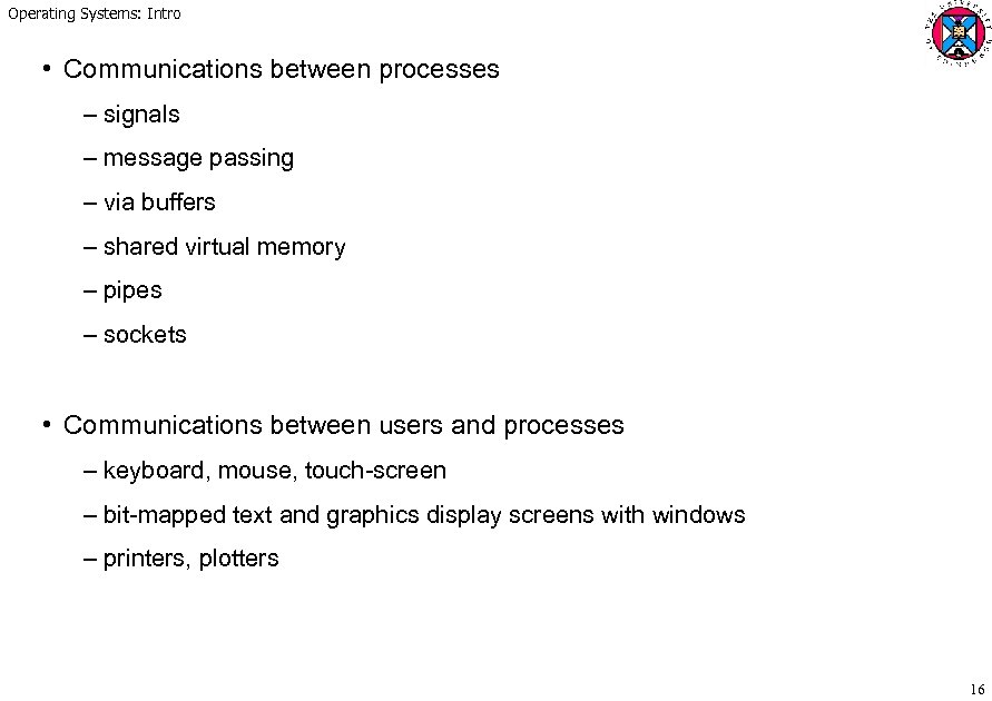 Operating Systems: Intro • Communications between processes – signals – message passing – via