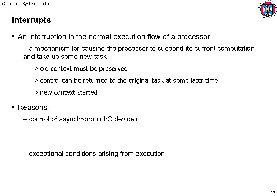 Operating Systems: Intro Interrupts • An interruption in the normal execution flow of a