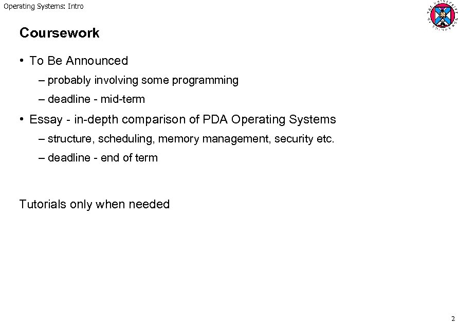 Operating Systems: Intro Coursework • To Be Announced – probably involving some programming –