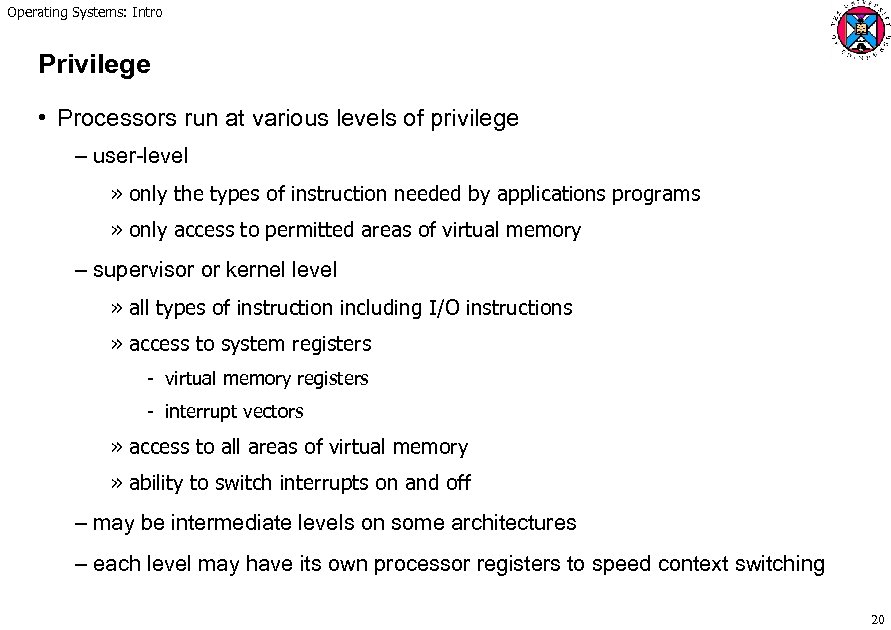 Operating Systems: Intro Privilege • Processors run at various levels of privilege – user-level