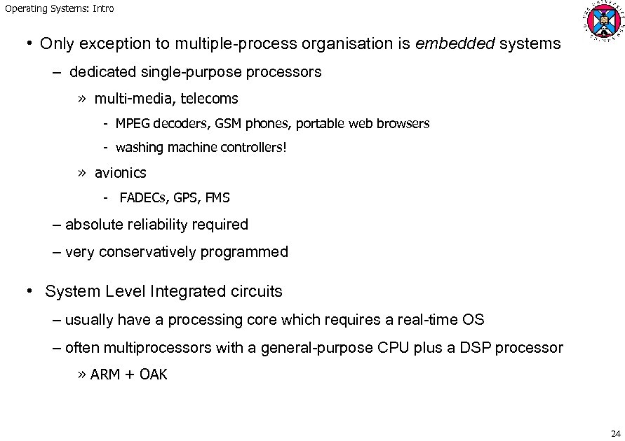 Operating Systems: Intro • Only exception to multiple-process organisation is embedded systems – dedicated