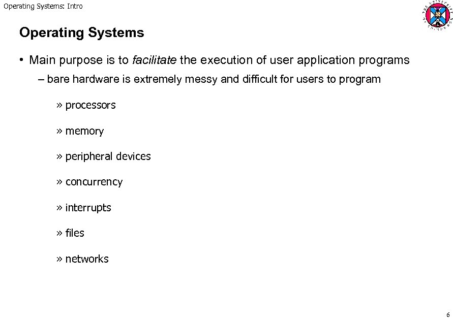 Operating Systems: Intro Operating Systems • Main purpose is to facilitate the execution of