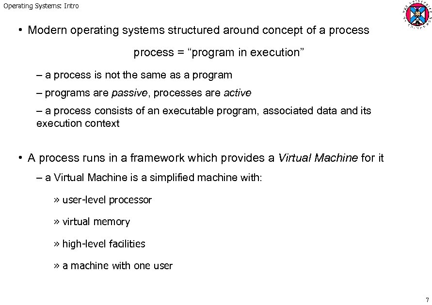 Operating Systems: Intro • Modern operating systems structured around concept of a process =