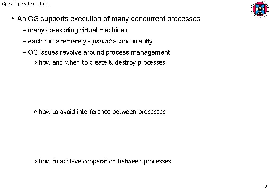 Operating Systems: Intro • An OS supports execution of many concurrent processes – many