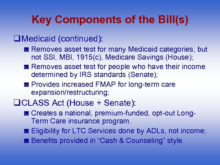 Key Components of the Bill(s) q Medicaid (continued): ◙ Removes asset test for many