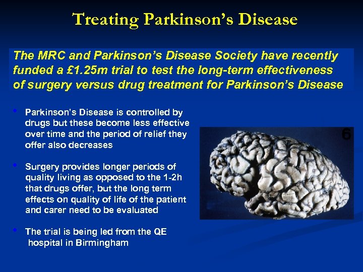 Treating Parkinson’s Disease The MRC and Parkinson’s Disease Society have recently funded a £