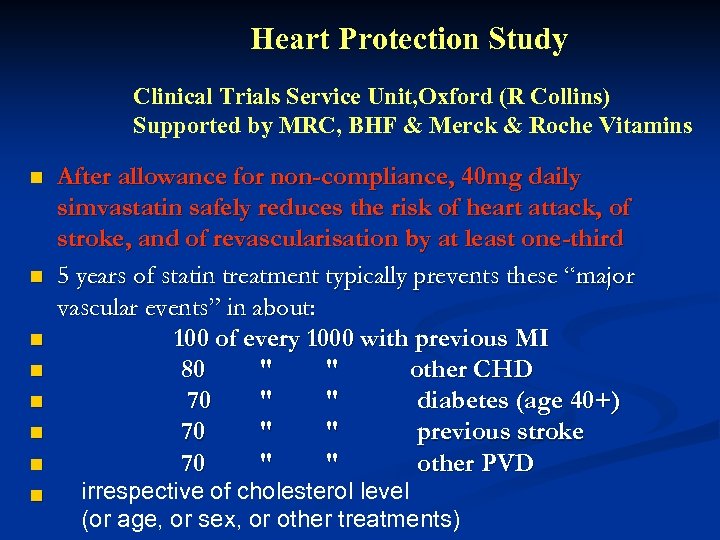 Heart Protection Study Clinical Trials Service Unit, Oxford (R Collins) Supported by MRC, BHF