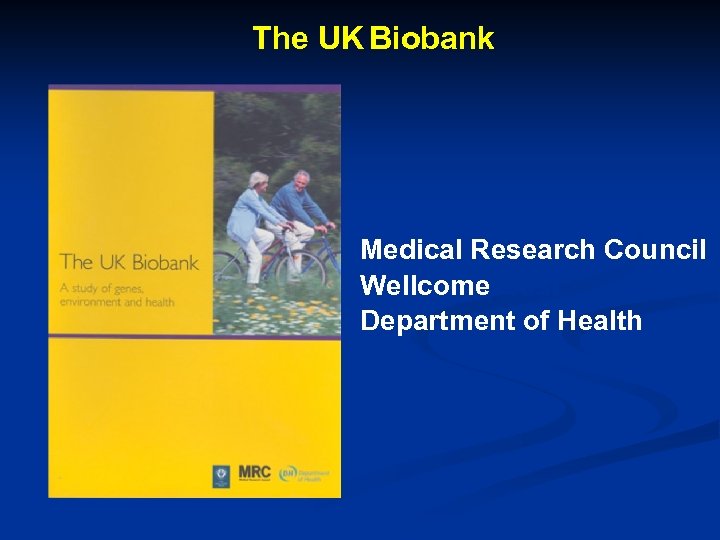 The UK Biobank Medical Research Council Wellcome. Trust Department of Health 