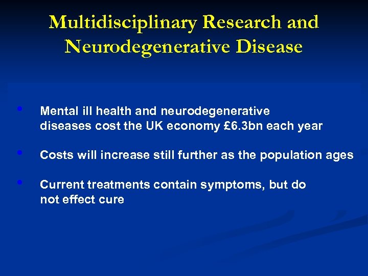 Multidisciplinary Research and Neurodegenerative Disease • Mental ill health and neurodegenerative diseases cost the