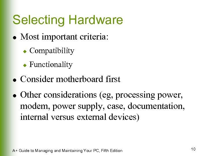 Selecting Hardware l Most important criteria: u u l l Compatibility Functionality Consider motherboard