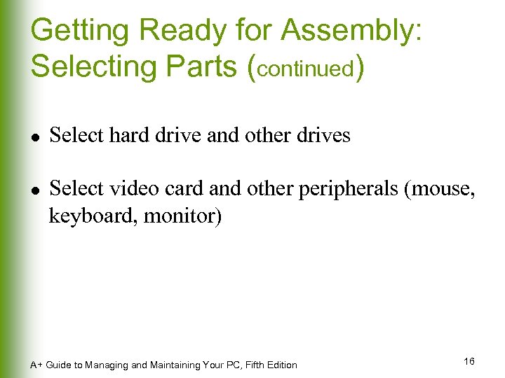 Getting Ready for Assembly: Selecting Parts (continued) l l Select hard drive and other