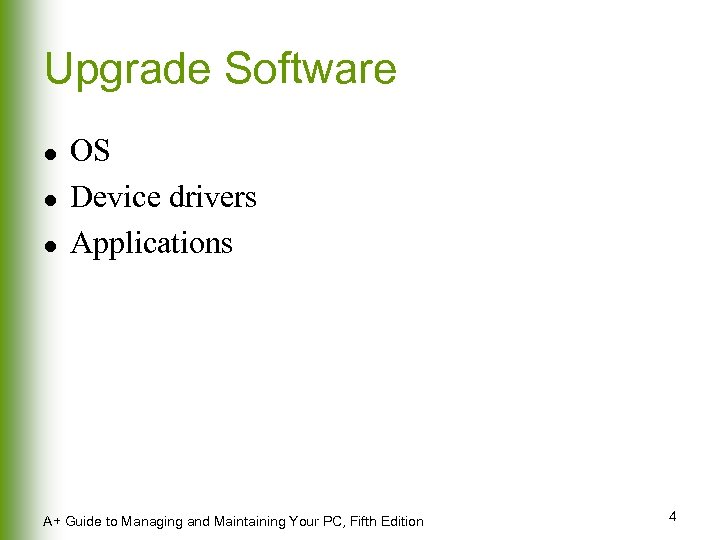 Upgrade Software l l l OS Device drivers Applications A+ Guide to Managing and