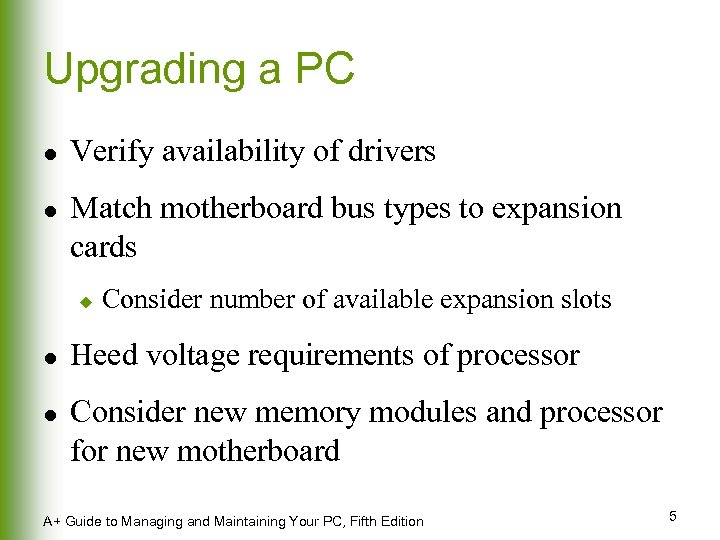 Upgrading a PC l l Verify availability of drivers Match motherboard bus types to