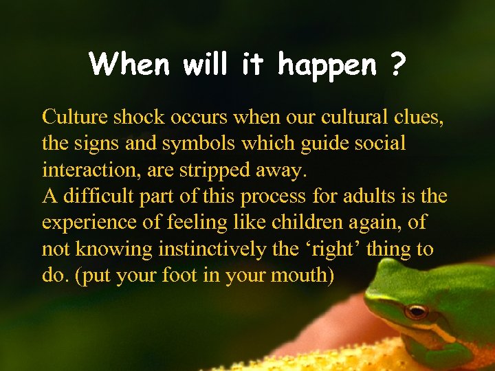 When will it happen ? Culture shock occurs when our cultural clues, the signs