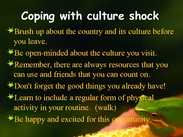 Coping with culture shock Brush up about the country and its culture before you
