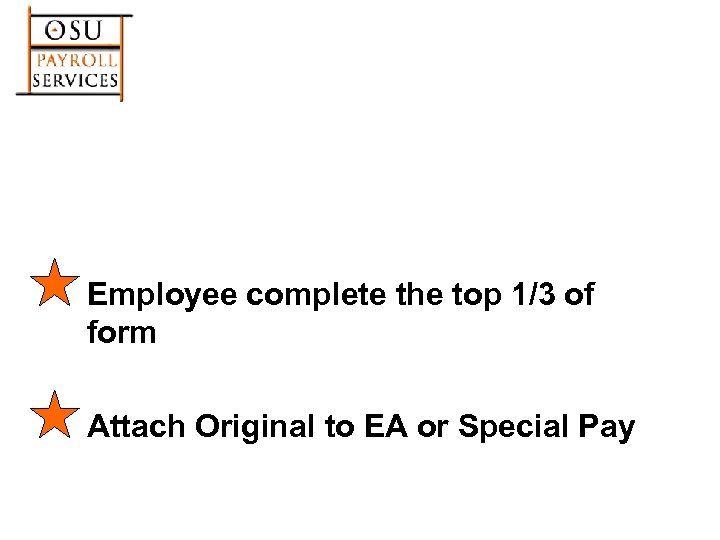 Employee complete the top 1/3 of form Attach Original to EA or Special Pay