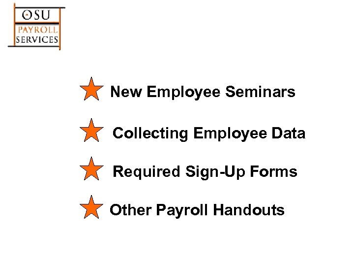 New Employee Seminars Collecting Employee Data Required Sign-Up Forms Other Payroll Handouts 