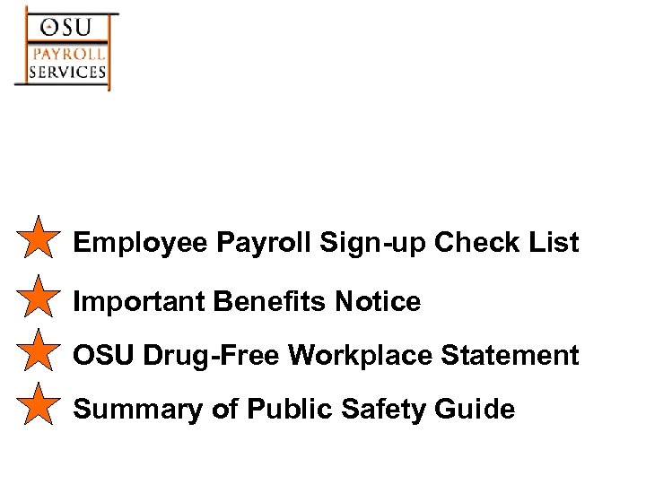 Employee Payroll Sign-up Check List Important Benefits Notice OSU Drug-Free Workplace Statement Summary of