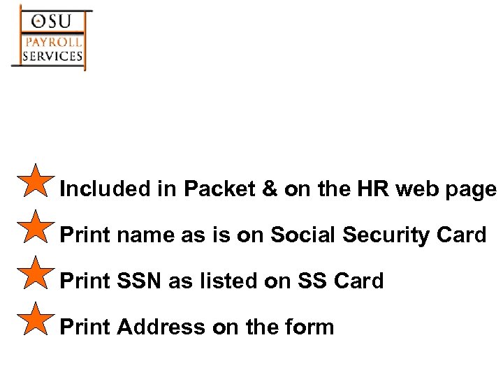 Included in Packet & on the HR web page Print name as is on