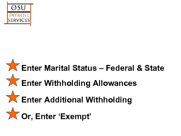 Enter Marital Status – Federal & State Enter Withholding Allowances Enter Additional Withholding Or,