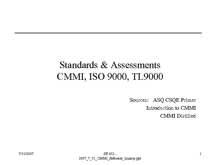 Standards & Assessments CMMI, ISO 9000, TL 9000 Sources: ASQ CSQE Primer Introduction to