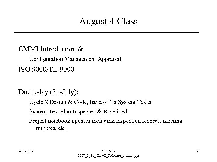 August 4 Class CMMI Introduction & Configuration Management Appraisal ISO 9000/TL-9000 Due today (31