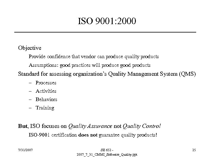 ISO 9001: 2000 Objective Provide confidence that vendor can produce quality products Assumptions: good