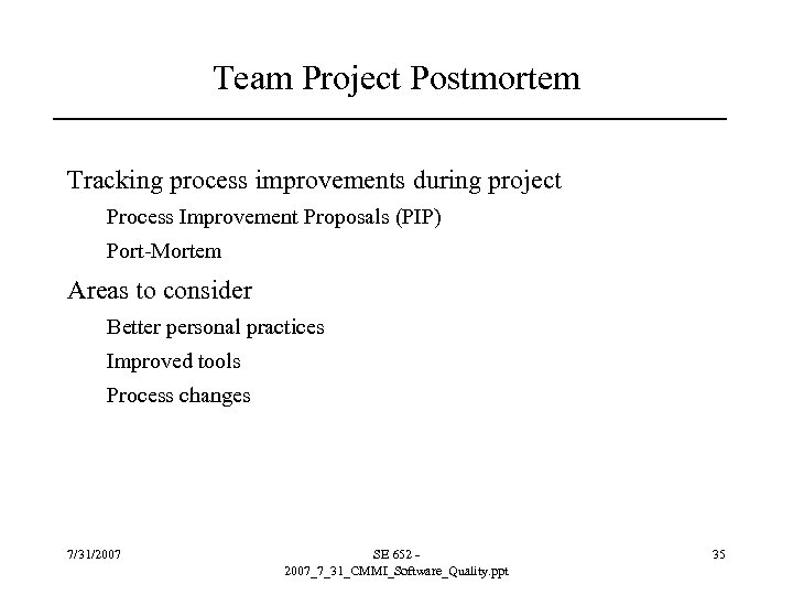 Team Project Postmortem Tracking process improvements during project Process Improvement Proposals (PIP) Port-Mortem Areas