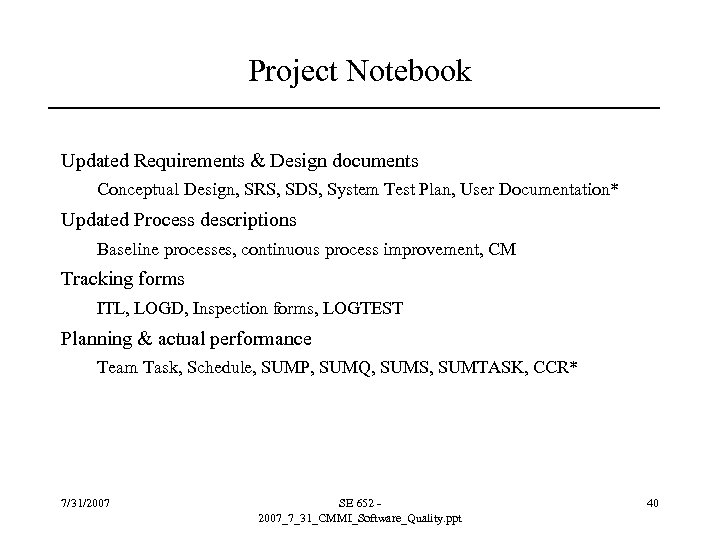 Project Notebook Updated Requirements & Design documents Conceptual Design, SRS, SDS, System Test Plan,