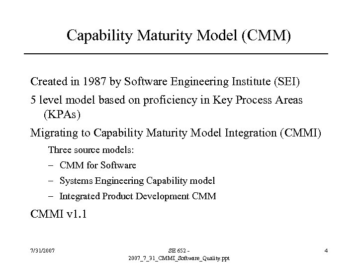 Capability Maturity Model (CMM) Created in 1987 by Software Engineering Institute (SEI) 5 level