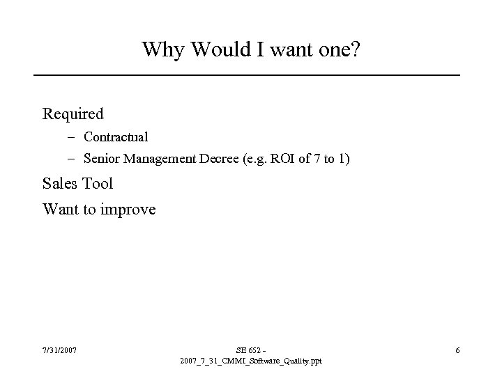 Why Would I want one? Required – Contractual – Senior Management Decree (e. g.