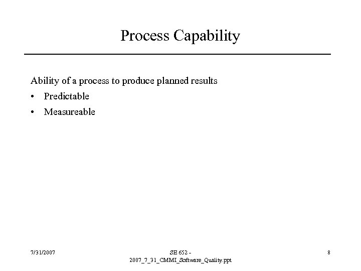 Process Capability Ability of a process to produce planned results • Predictable • Measureable