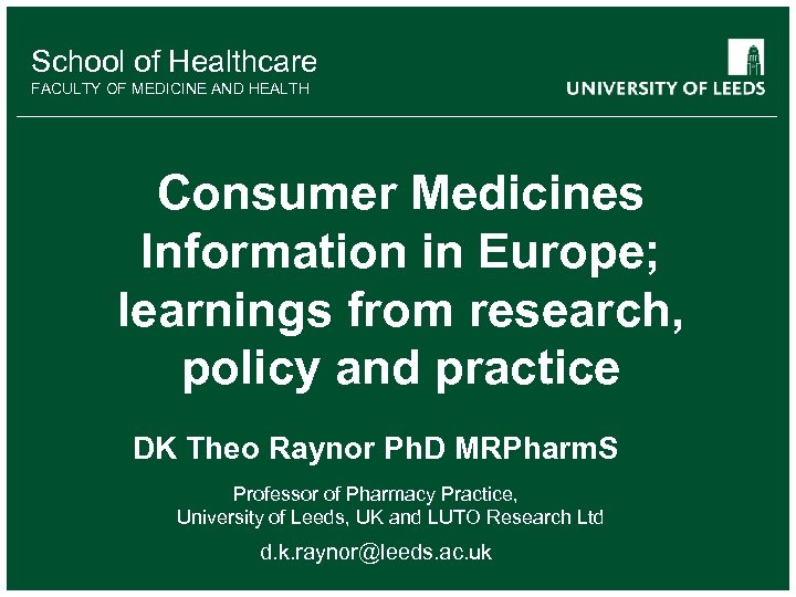 School of Healthcare FACULTY OF MEDICINE AND HEALTH Consumer Medicines Information in Europe; learnings